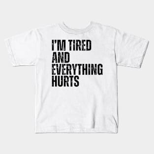 I'm Tired And Everything Hurts - vintage bold Kids T-Shirt